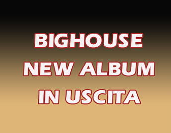 Bighouse - New Album - in uscita